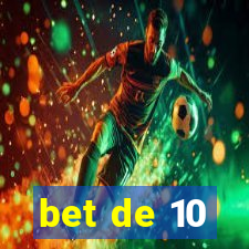 bet de 10